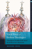 Vocal Rites and Broken Theologies: Cleaving to Vocables in R. Israel Ba'al Shem Tov's Mysticism