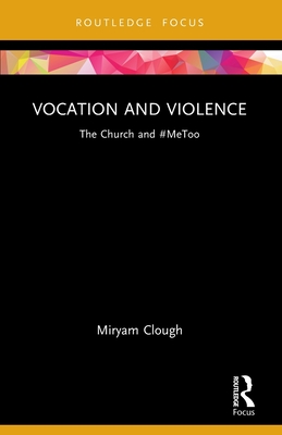 Vocation and Violence: The Church and #MeToo - Clough, Miryam
