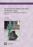 Vocational Education in the New EU Member States: Enhancing Labor Market Outcomes and Fiscal Efficiency Volume 116 - Canning, Mary, and Godfrey, Martin, M.D., and Holzer-Zelazewska, Dorota