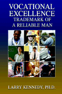 Vocational Excellence: Trademark of a Reliable Man - Kennedy, Larry W