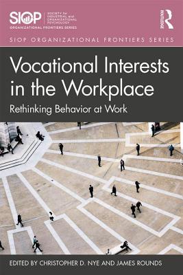 Vocational Interests in the Workplace: Rethinking Behavior at Work - Nye, Christopher (Editor), and Rounds, James (Editor)