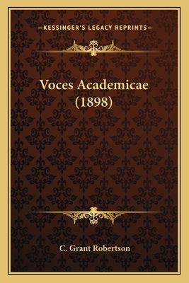 Voces Academicae (1898) - Robertson, C Grant