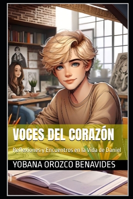 Voces del Coraz?n: Reflexiones y Encuentros en la Vida de Daniel - Orozco Benavides, Yobana