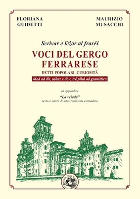 Voci del gergo ferrarese: Detti popolari, curiosit. Scrvar e lzar al frars. Mod ad dr, usnz e d o tr plul ad gramtica - Guidetti, Floriana, and Musacchi, Maurizio, and Borghi, Gian Paolo (Preface by)