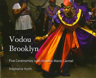 Vodou Brooklyn: Five Ceremonies with Mambo Marie Carmel - Keith, Stephanie