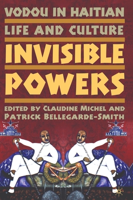 Vodou in Haitian Life and Culture: Invisible Powers - Michel, C (Editor), and Bellegarde-Smith, P (Editor)