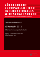 Voelkerrecht 2012: Richterliche Praxis Und Politische Realitaet- Beitraege Zum 37. Oesterreichischen Voelkerrechtstag 2012 - Unter Mitarbeit Von Manuel Indlekofer