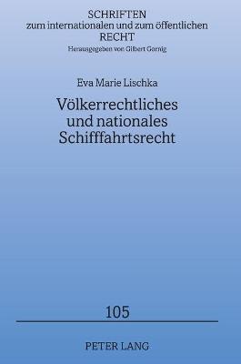 Voelkerrechtliches und nationales Schifffahrtsrecht - Gornig, Gilbert, and Lischka, Eva Marie