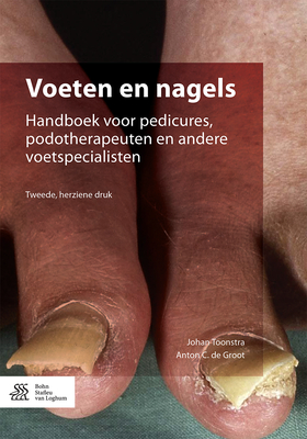 Voeten En Nagels: Handboek Voor Pedicures, Podotherapeuten En Andere Voetspecialisten - Toonstra, Johan, and Groot, A C