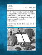 Voet's Commentaries Book XLII. Judgments, Provisional Sentence, Execution, Confessions and Admissions, the Common Law of Insolvency, Fraudulent Aliena - Voet, Johannes, and Krause, Ludwig Emil
