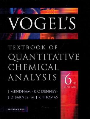 Vogel's Quantitative Chemical Analysis - Mendham, J., and Denney, R.C., and Barnes, J. D.