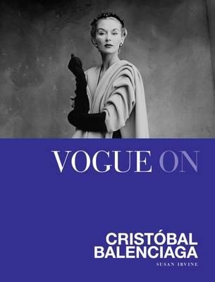 Vogue On: Cristobal Balenciaga - Irvine, Susan