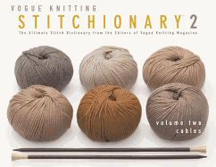 Vogue(r) Knitting Stitchionary(r) Volume Two: Cables: The Ultimate Stitch Dictionary from the Editors of Vogue(r) Knitting Magazine