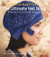 Vogue(r) Knitting the Ultimate Hat Book: History * Technique * Design
