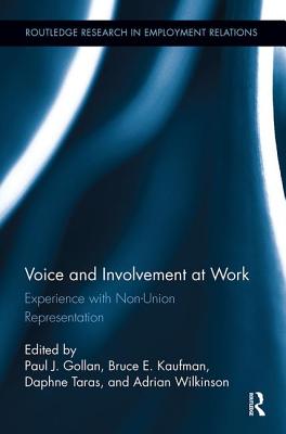 Voice and Involvement at Work: Experience with Non-Union Representation - Gollan, Paul J. (Editor), and Kaufman, Bruce E. (Editor), and Taras, Daphne (Editor)