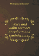 Voice and Violin Sketches Anecdotes and Reminiscences