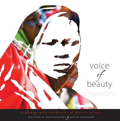 Voice of Beauty: A Photographic Celebration of African Women - Johnson, David (Photographer)