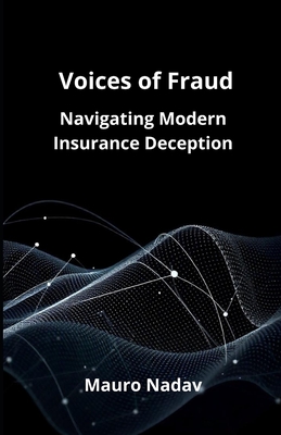 Voice of Frauds: Navigating Modern Insurance Deception - Nadav, Mauro