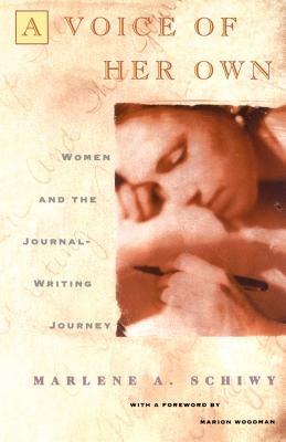 Voice of Her Own: Women and the Journal Writing Journey - Woodman, Marion (Introduction by), and Schiwy, Marlene A