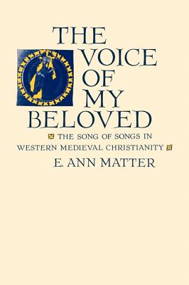 Voice of My Beloved: The Song of Songs in Western Medieval Christianity - Matter, E Ann