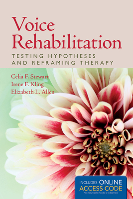 Voice Rehabilitation: Testing Hypotheses and Reframing Therapy: Testing Hypotheses and Reframing Therapy - Stewart, Celia F, and Kling, Irene F, and Allen, Elizabeth L