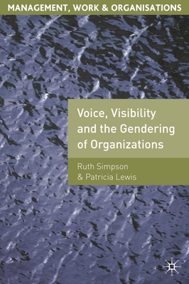 Voice, Visibility and the Gendering of Organizations - Lewis, Patricia