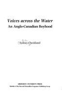 Voices Across the Water: An Anglo-Canadian Boyhood - Checkland, S G