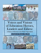 Voices and Visions of Education Heroes, Leaders, and Elders: A History of Education in the British Virgin Islands