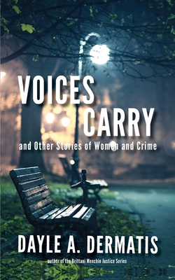 Voices Carry and Other Stories of Women and Crime - Dermatis, Dayle A