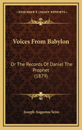 Voices from Babylon: Or the Records of Daniel the Prophet (1879)