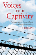 Voices from Captivity: Incarceration from Siberia to Guantnamo Bay