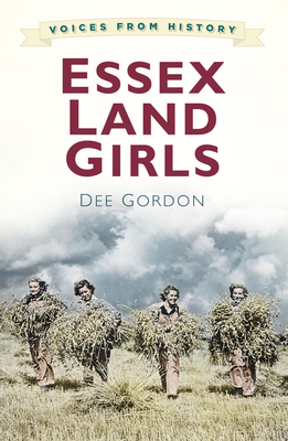 Voices from History: Essex Land Girls - Gordon, Dee