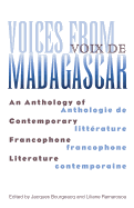 Voices from Madagascar Voix de Madagascar: An Anthology of Contemporary Francophone Literature/Anthologie de litt?rature francophone contemporaine