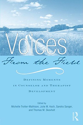 Voices from the Field: Defining Moments in Counselor and Therapist Development - Trotter-Mathison, Michelle (Editor), and Koch, Julie M (Editor), and Sanger, Sandra (Editor)