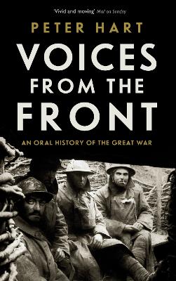 Voices from the Front: An Oral History of the Great War - Hart, Peter