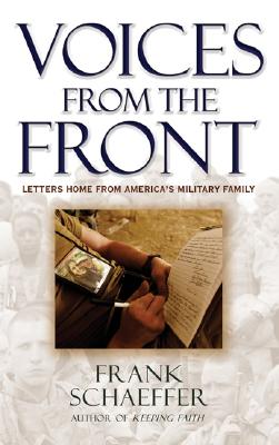 Voices from the Front: Letters Home from America's Military Family - Schaeffer, Frank