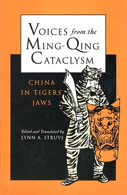 Voices from the Ming-Qing Cataclysm: China in Tigers Jaws - Struve, Lynn a (Editor)