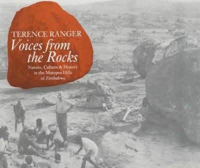 Voices from the Rocks: Nature, Culture and History in the Matopos Hills of Zimbabwe - Ranger, Terence