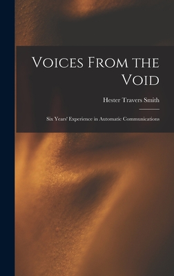 Voices From the Void: Six Years' Experience in Automatic Communications - Smith, Hester Travers