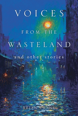 Voices from the Wasteland and Other Stories - Crane, Brian