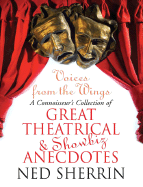 Voices from the Wings: A Connoisseur's Collection of Great Theatrical & Showbiz Anecdotes