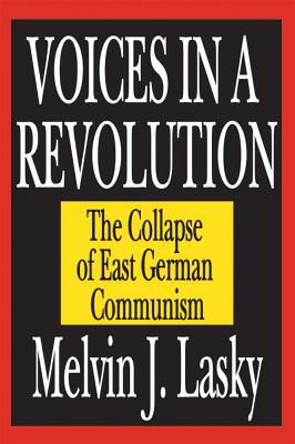 Voices in a Revolution: The Collapse of East German Communism - Lasky, Melvin J