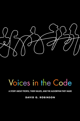 Voices in the Code: A Story about People, Their Values, and the Algorithm They Made - Robinson, David G