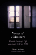 Voices of a Massacre: Untold Stories of Life and Death in Iran, 1988