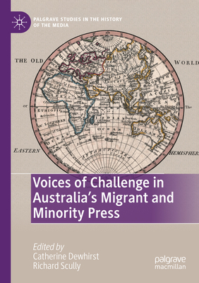 Voices of Challenge in Australia's Migrant and Minority Press - Dewhirst, Catherine (Editor), and Scully, Richard (Editor)