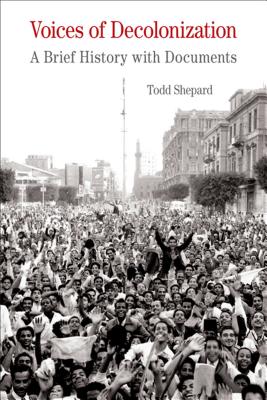Voices of Decolonization: A Brief History with Documents - Shepard, Todd