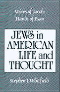 Voices of Jacob, Hands of Esau: Jews in American Life and Thought - Whitfield, Stephen J, Professor