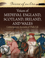 Voices of Medieval England, Scotland, Ireland, and Wales: Contemporary Accounts of Daily Life