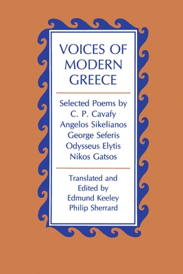 Voices of Modern Greece: Selected Poems by C. P. Cavafy, Angelos Sikelianos, George Seferis, Odysseus Elytis, Nikos Gatsos - Keeley, Edmund (Translated by), and Sherrard, Philip (Translated by)