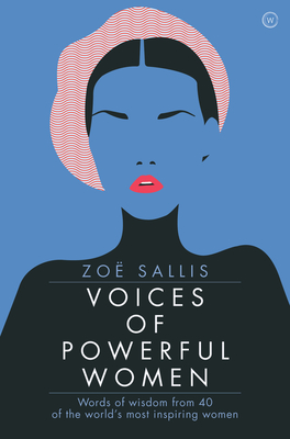 Voices of Powerful Women: Words of Wisdom from 40 of the World's Most Inspiring Women - Sallis, Zoe